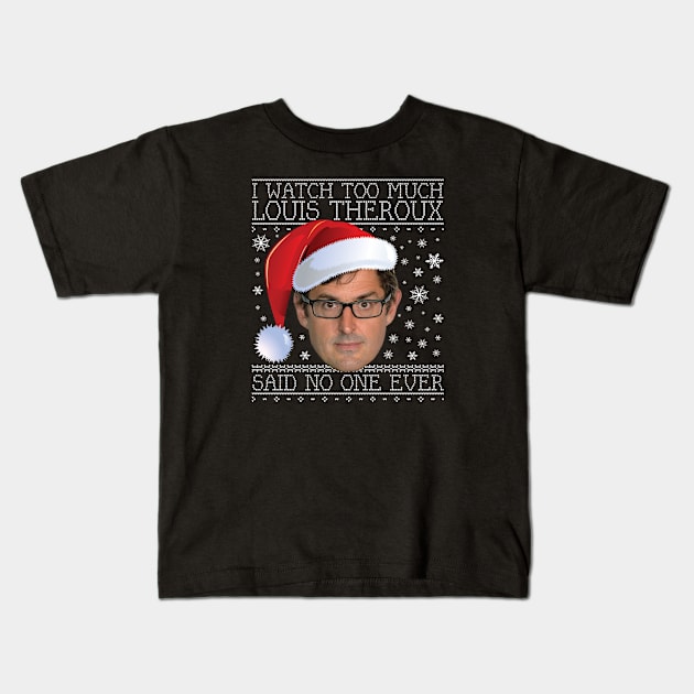 I Watch Too Much Louis Theroux Christmas Kids T-Shirt by Rebus28